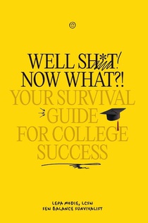 Well Sh*t! Now What?! Your Survival Guide for College Success