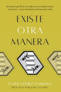 Existe Otra Manera: El camino que lleva a la vida no se nos pudo ocurrir a nosotros, y esas son buenas noticias para todos