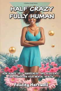 Half Crazy, Fully Human: How Humor, Self-Awareness, And Resilience Can Transform Your Mental Health