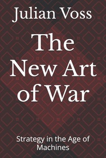 The New Art of War: Strategy in the Age of Machines