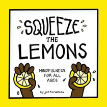 Squeeze the Lemons: Mindfulness for All Ages