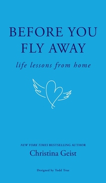 Before You Fly Away: Life Lessons From Home