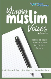 Young Muslim Voices Volume 11 - Voices of Hope: Our Earth, Our Faith, Our Future: Essays on Earth, Invention, and Legacy