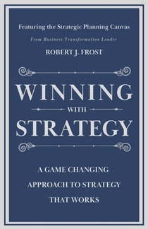 Winning With Strategy: A Game Changing Approach to Strategy that Works
