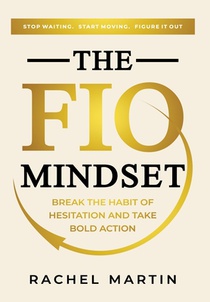The FIO Mindset: Stop Waiting. Start Moving. Figure It Out