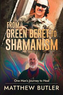 From Green Beret to Shamanism, One Man's Journey to Heal