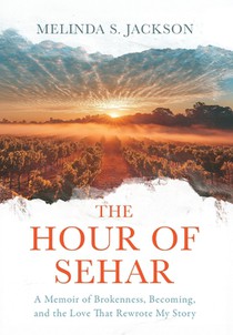 The Hour of Sehar: A Memoir of Brokenness, Becoming, and the Love that Rewrote My Story