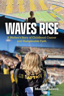 Waves Rise A Mother's Story of Childhood Cancer and Unshakeable Faith
