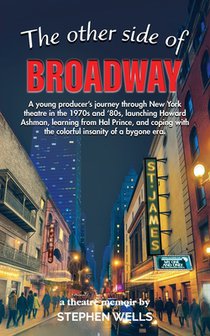 The Other Side of Broadway: A young producer's journey through New York theatre in the 1970s and '80s, launching Howard Ashman, learning from Hal Prin