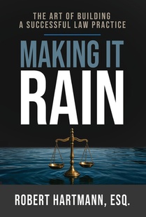 Making It Rain: The Art of Building a Successful Law Practice