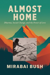 Almost Home: Dharma, Social Change, and the Power of Love