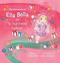 The Adventures of Ella Bella and the Magic Holiday Headband