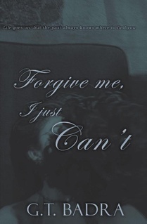 Forgive me, I just Can't