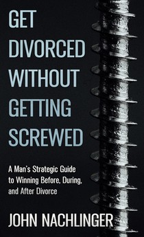 Nachlinger, J: Get Divorced Without Getting Screwed
