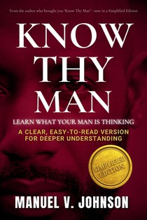 Know Thy Man: Learn What Your Man Is Thinking - Simplified Edition