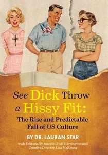 See Dick Throw a Hissy Fit: The Rise and Predictable Fall of U.S. Culture