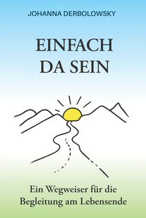 Einfach Da Sein: Ein Wegweiser für die Begleitung am Lebensende