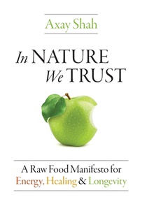 In Nature We Trust: A Raw Food Manifesto For Energy, Healing & Longevity