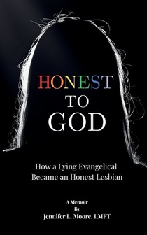 Honest To God: How a Lying Evangelical Became an Honest Lesbian
