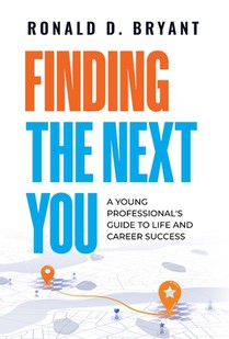 Finding The Next You: A Young Professional's Guide to Life and Career Success
