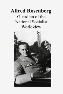 Alfred Rosenberg: Guardian of the Nationalsozialistchen Worlddview