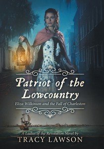 Patriot of the Lowcountry: Eliza Wilkinson and the Fall of Charleston