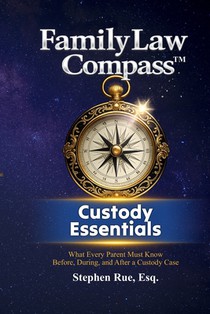 Family Law Compass Custody Essentials: What Every Parent Must Know Before, During, and After a Custody Case
