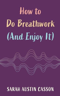 How to Do Breathwork (And Enjoy It)