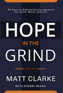 Hope In The Grind: 90 Days of Biblical Encouragement for Faith, Work and Life