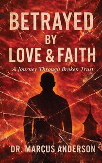 Betrayed by Love & Faith