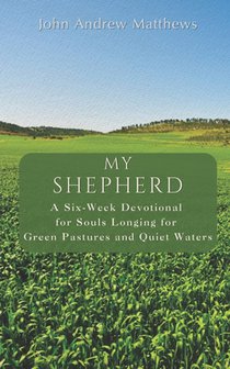 My Shepherd: A Six-Week Devotional for Souls Longing for Green Pastures and Quiet Waters
