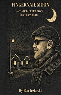 Fingernail Moon: A Coalcracker looks for Glassboro