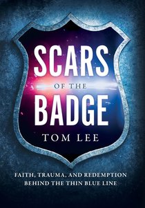 Scars of the Badge: Faith, Trauma, and Redemption Behind the Thin Blue Line