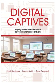 Digital Captives - Helping Schools Strike a Balance Between the Human and the Hardware