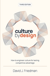 Culture by Design: How to engineer culture for lasting competitive advantage