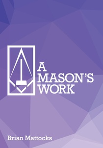 A Mason's Work: Reclaiming Operative Fraternalism Through Symbolic Self-Development