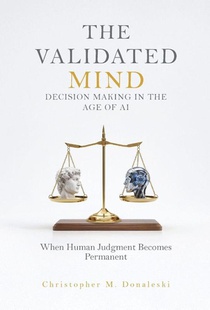 Donaleski, C: Validated Mind, Decision Making in the Age of