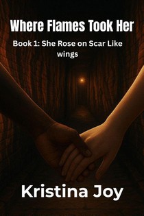 Where the Flames took her (book 1 She rose on scar like wings)