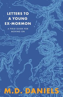 Letters to a Young Ex-Mormon: A Field Guide for Moving On