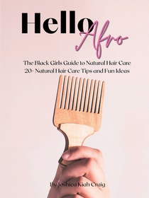 Hello Afro: The Black Girls Guide to Natural Hair Care