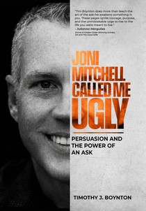 Joni Mitchell Called Me Ugly: Persuasion and the Power of an Ask