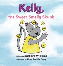 Williams, B: Kelly, the Sweet Smelly Skunk