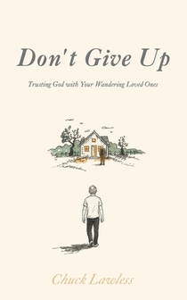 Don't Give Up: Trusting God with Your Wandering Loved Ones