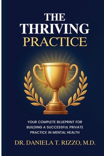The Thriving Practice: Your Complete Blueprint for Building a Successful Private Practice in Mental Health