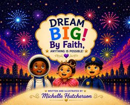Dream Big! By Faith, Anything Is Possible!