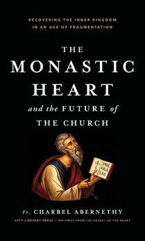 The Monastic Heart and the Future of the CHurch