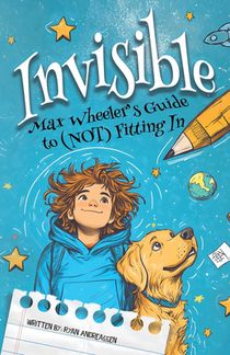 Invisible: Max Wheeler's Guide to (Not) Fitting In