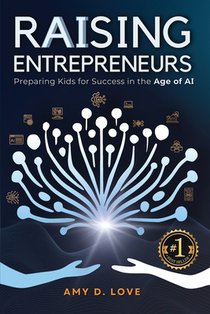 Raising Entrepreneurs: Preparing Kids for Success in the Age of AI