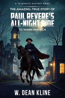 The Amazing, True Story of Paul Revere's All-Night Ride to Warn America