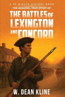 The Amazing, True Story of the Battles of Lexington and Concord